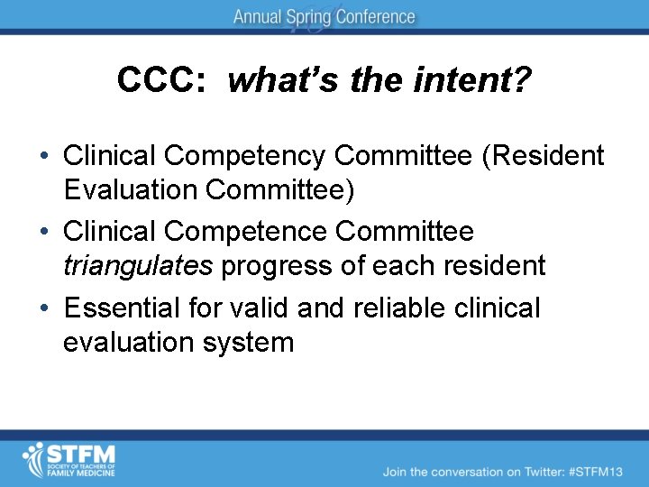 CCC: what’s the intent? • Clinical Competency Committee (Resident Evaluation Committee) • Clinical Competence