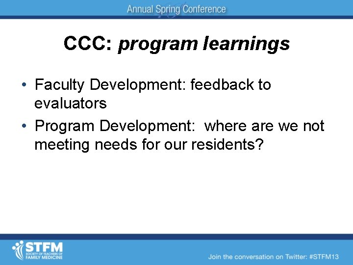 CCC: program learnings • Faculty Development: feedback to evaluators • Program Development: where are