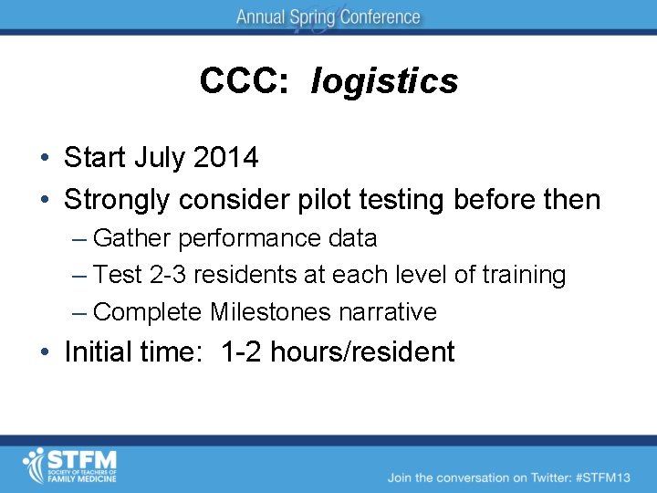 CCC: logistics • Start July 2014 • Strongly consider pilot testing before then –