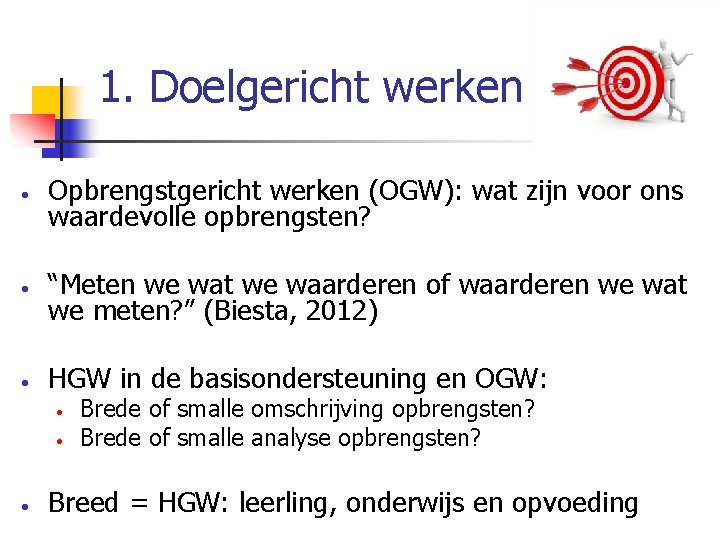 1. Doelgericht werken • • • Opbrengstgericht werken (OGW): wat zijn voor ons waardevolle