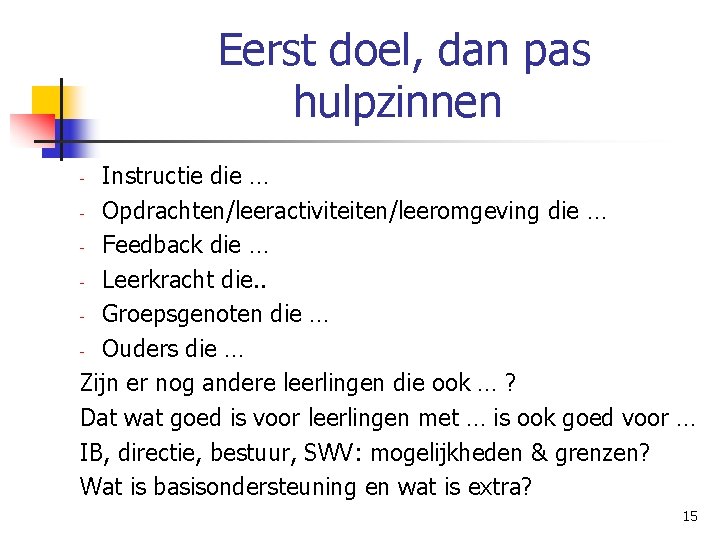 Eerst doel, dan pas hulpzinnen Instructie die … - Opdrachten/leeractiviteiten/leeromgeving die … - Feedback