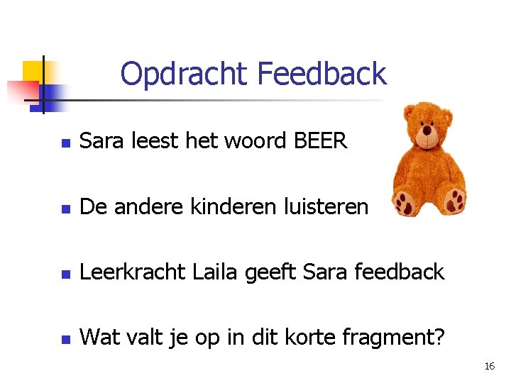 Opdracht Feedback n Sara leest het woord BEER n De andere kinderen luisteren n