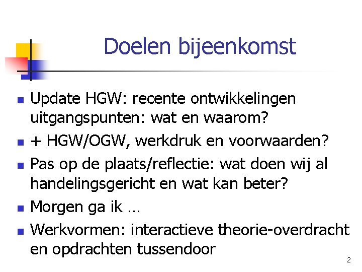 Doelen bijeenkomst n n n Update HGW: recente ontwikkelingen uitgangspunten: wat en waarom? +