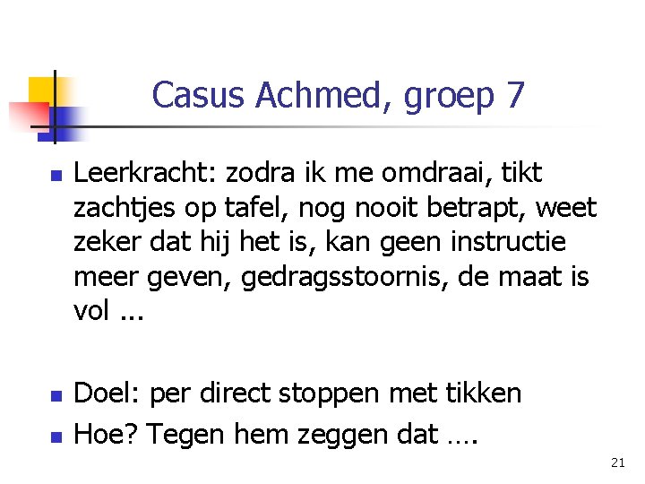 Casus Achmed, groep 7 n n n Leerkracht: zodra ik me omdraai, tikt zachtjes