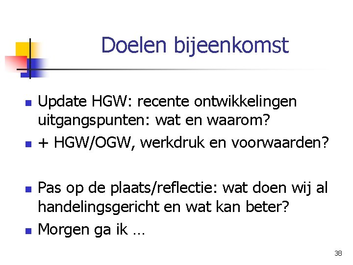 Doelen bijeenkomst n n Update HGW: recente ontwikkelingen uitgangspunten: wat en waarom? + HGW/OGW,