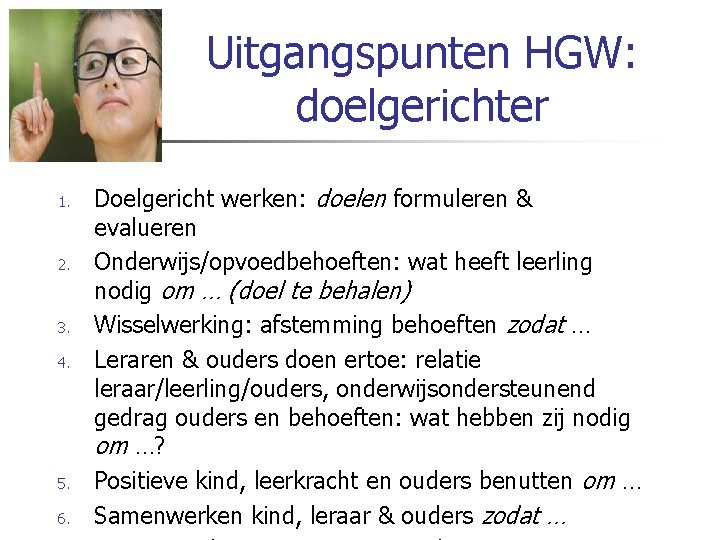 Uitgangspunten HGW: doelgerichter 1. 2. 3. 4. 5. 6. Doelgericht werken: doelen formuleren &