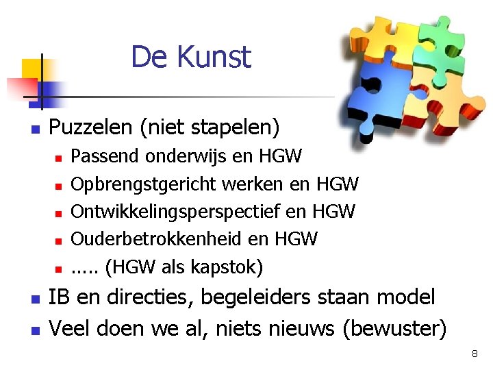 De Kunst n Puzzelen (niet stapelen) n n n n Passend onderwijs en HGW