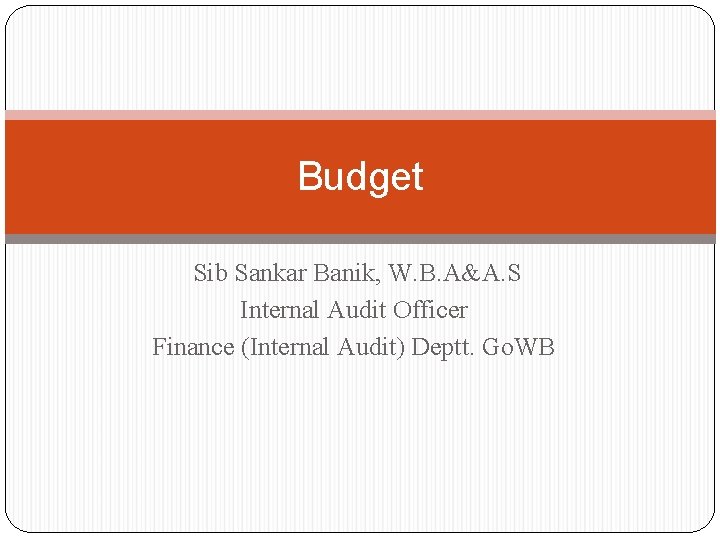 Budget Sib Sankar Banik, W. B. A&A. S Internal Audit Officer Finance (Internal Audit)