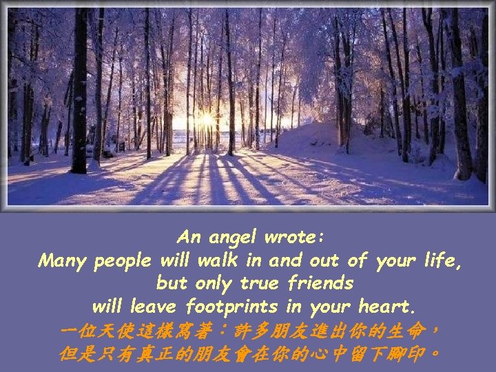 An angel wrote: Many people will walk in and out of your life, but