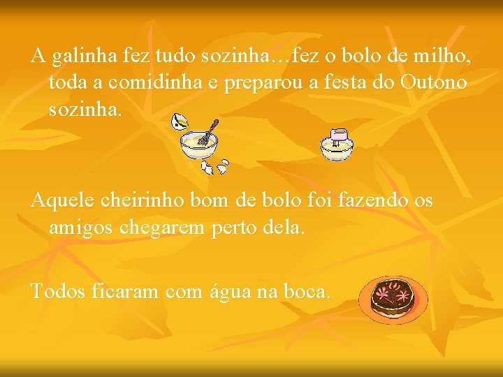 A galinha fez tudo sozinha…fez o bolo de milho, toda a comidinha e preparou