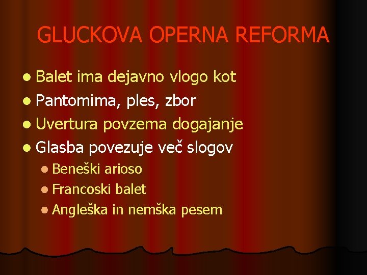 GLUCKOVA OPERNA REFORMA l Balet ima dejavno vlogo kot l Pantomima, ples, zbor l