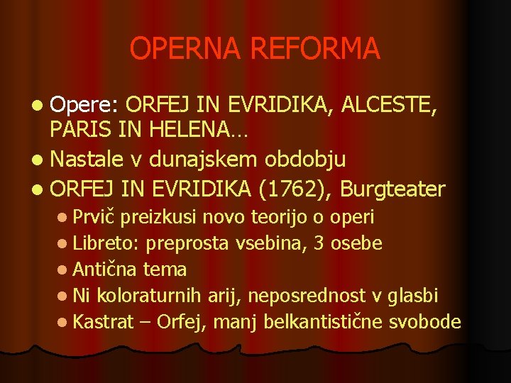 OPERNA REFORMA l Opere: ORFEJ IN EVRIDIKA, ALCESTE, PARIS IN HELENA… l Nastale v