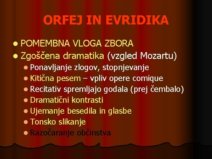 ORFEJ IN EVRIDIKA l POMEMBNA VLOGA ZBORA l Zgoščena dramatika (vzgled Mozartu) l Ponavljanje