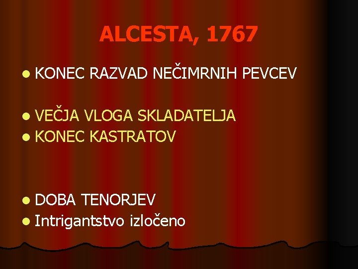 ALCESTA, 1767 l KONEC RAZVAD NEČIMRNIH PEVCEV l VEČJA VLOGA SKLADATELJA l KONEC KASTRATOV