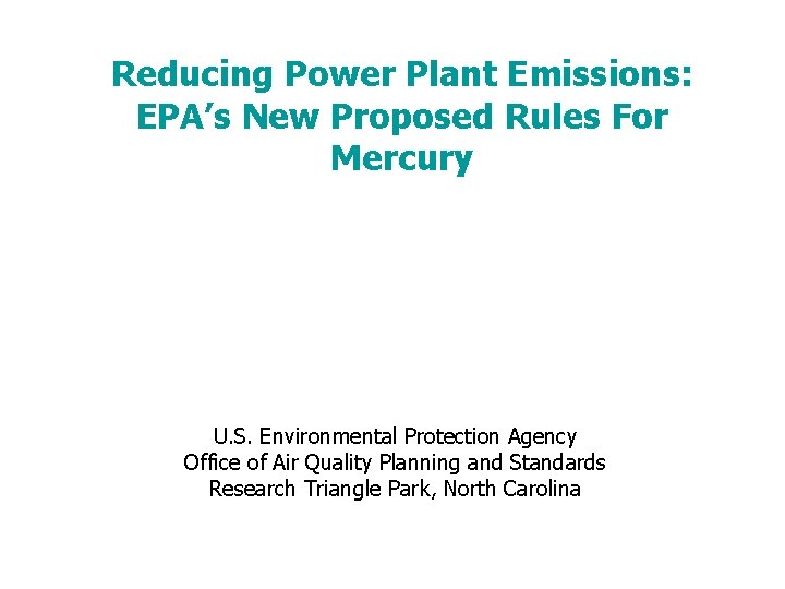 Reducing Power Plant Emissions: EPA’s New Proposed Rules For Mercury U. S. Environmental Protection Reducing Power Plant Emissions: EPA’s New Proposed Rules For Mercury U. S. Environmental Protection