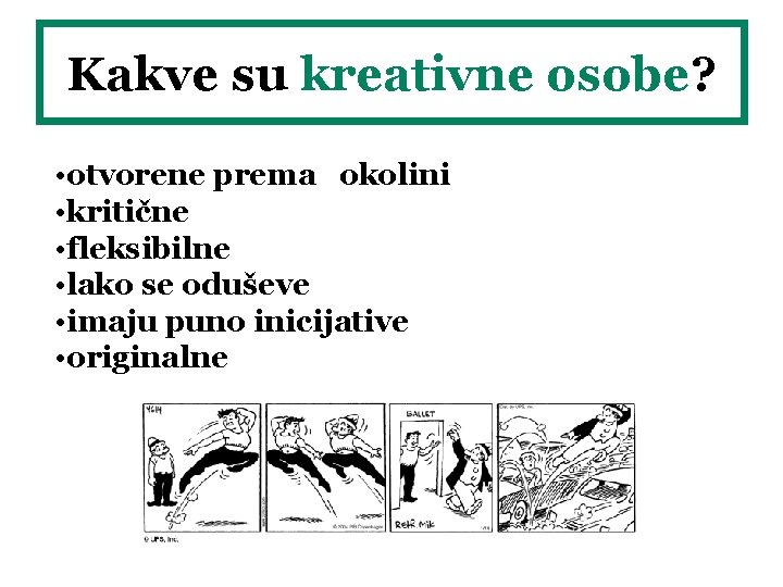 Kakve su kreativne osobe? • otvorene prema okolini • kritične • fleksibilne • lako