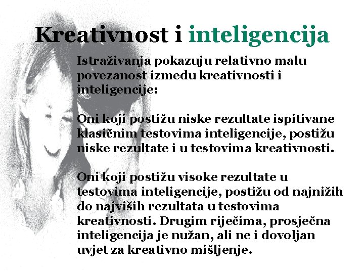 Kreativnost i inteligencija Istraživanja pokazuju relativno malu povezanost između kreativnosti i inteligencije: Oni koji