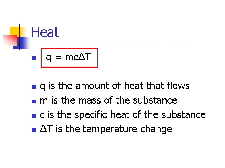 Heat n n n q = mcΔT q is the amount of heat that