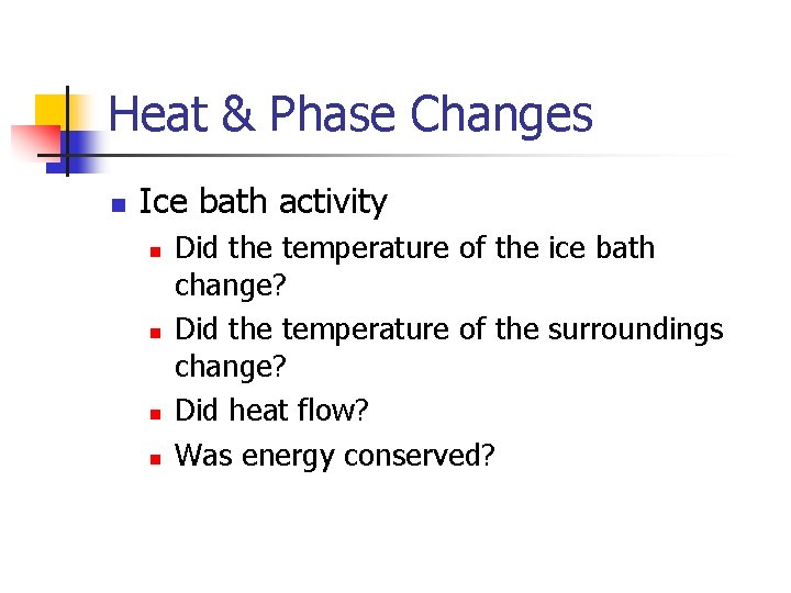 Heat & Phase Changes n Ice bath activity n n Did the temperature of