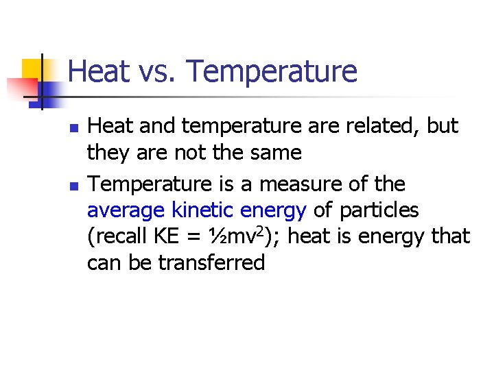 Heat vs. Temperature n n Heat and temperature are related, but they are not