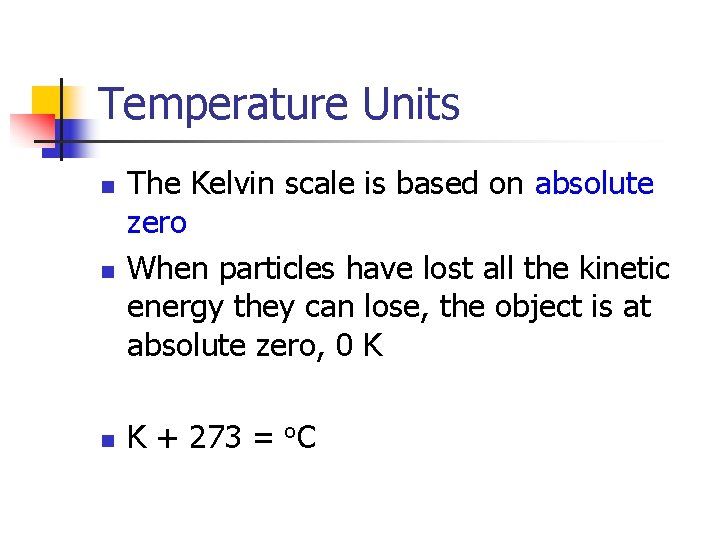 Temperature Units n The Kelvin scale is based on absolute zero When particles have
