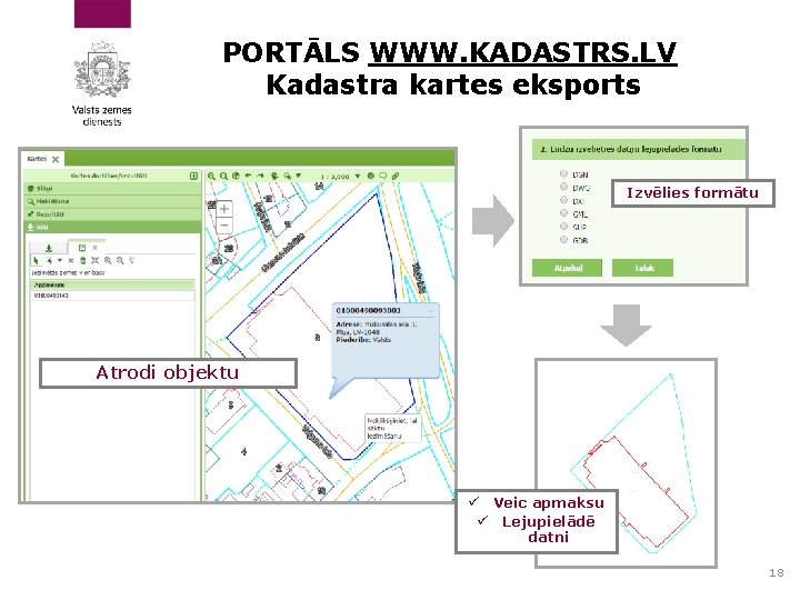 PORTĀLS WWW. KADASTRS. LV Kadastra kartes eksports Izvēlies formātu Atrodi objektu ü Veic apmaksu