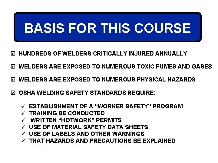 BASIS FOR THIS COURSE þ HUNDREDS OF WELDERS CRITICALLY INJURED ANNUALLY þ WELDERS ARE