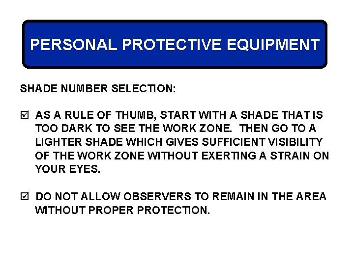 PERSONAL PROTECTIVE EQUIPMENT SHADE NUMBER SELECTION: þ AS A RULE OF THUMB, START WITH