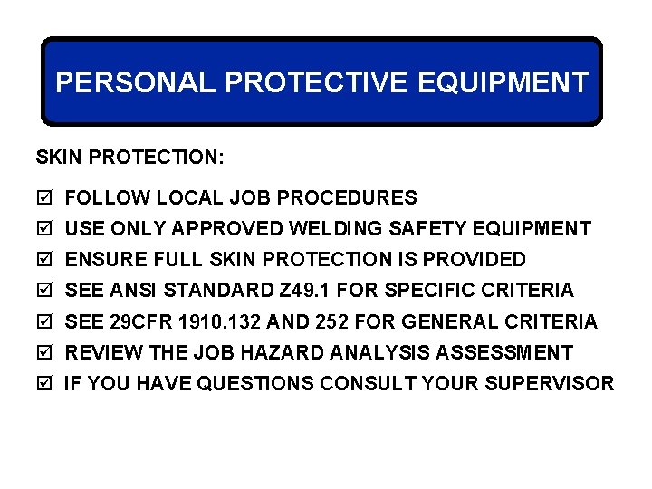 PERSONAL PROTECTIVE EQUIPMENT SKIN PROTECTION: þ FOLLOW LOCAL JOB PROCEDURES þ USE ONLY APPROVED