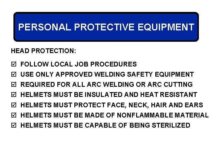 PERSONAL PROTECTIVE EQUIPMENT HEAD PROTECTION: þ FOLLOW LOCAL JOB PROCEDURES þ USE ONLY APPROVED