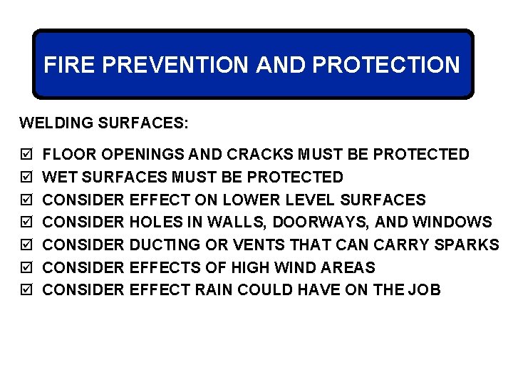 FIRE PREVENTION AND PROTECTION WELDING SURFACES: þ þ þ þ FLOOR OPENINGS AND CRACKS