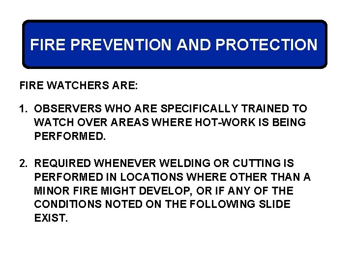 FIRE PREVENTION AND PROTECTION FIRE WATCHERS ARE: 1. OBSERVERS WHO ARE SPECIFICALLY TRAINED TO