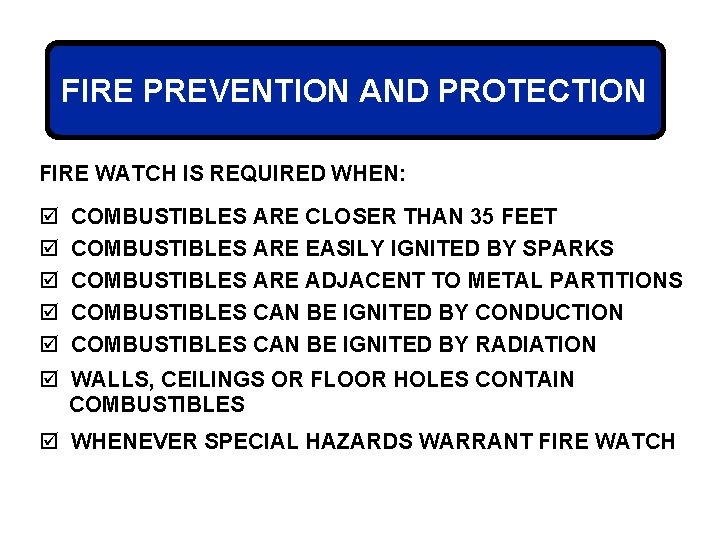 FIRE PREVENTION AND PROTECTION FIRE WATCH IS REQUIRED WHEN: þ þ þ COMBUSTIBLES ARE