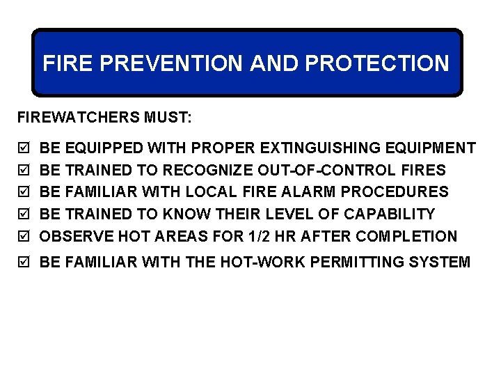 FIRE PREVENTION AND PROTECTION FIREWATCHERS MUST: þ þ þ BE EQUIPPED WITH PROPER EXTINGUISHING