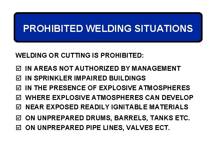 PROHIBITED WELDING SITUATIONS WELDING OR CUTTING IS PROHIBITED: þ þ þ IN AREAS NOT