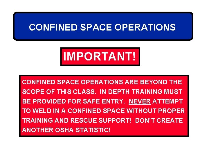 CONFINED SPACE OPERATIONS IMPORTANT! CONFINED SPACE OPERATIONS ARE BEYOND THE SCOPE OF THIS CLASS.