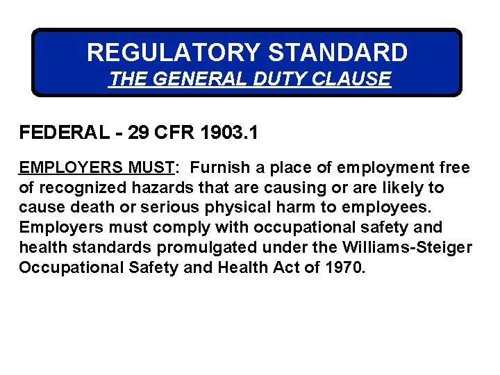 REGULATORY STANDARD THE GENERAL DUTY CLAUSE FEDERAL - 29 CFR 1903. 1 EMPLOYERS MUST: