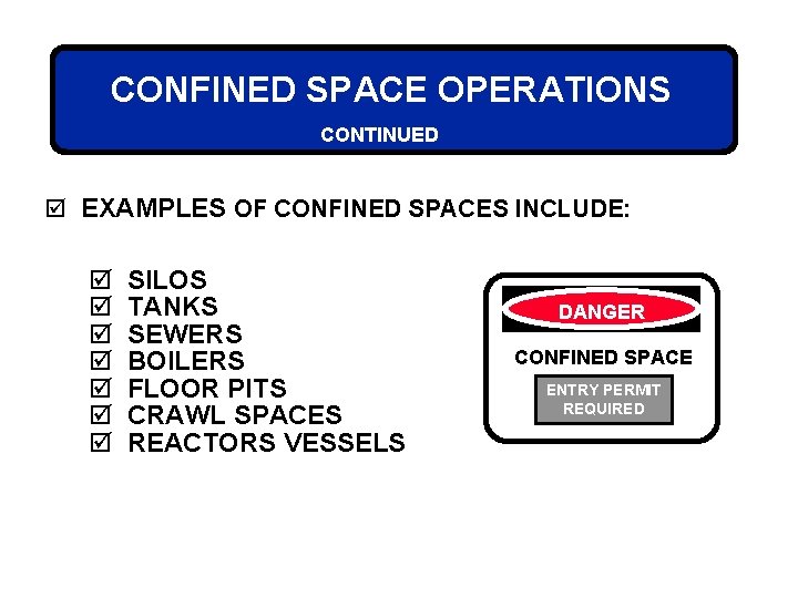 CONFINED SPACE OPERATIONS CONTINUED þ EXAMPLES OF CONFINED SPACES INCLUDE: þ þ þ þ