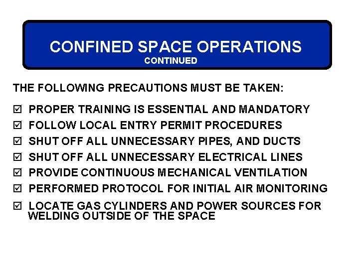 CONFINED SPACE OPERATIONS CONTINUED THE FOLLOWING PRECAUTIONS MUST BE TAKEN: þ þ þ PROPER