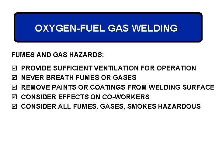 OXYGEN-FUEL GAS WELDING FUMES AND GAS HAZARDS: þ þ þ PROVIDE SUFFICIENT VENTILATION FOR