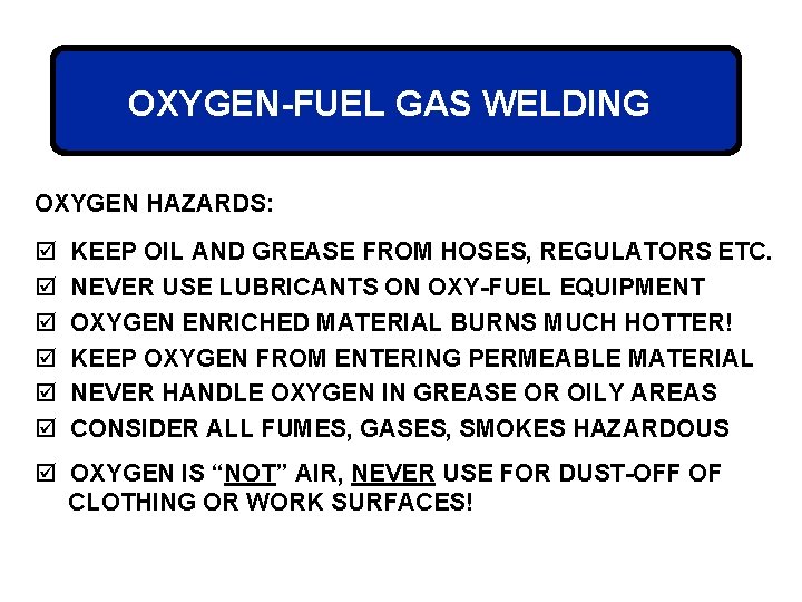 OXYGEN-FUEL GAS WELDING OXYGEN HAZARDS: þ þ þ KEEP OIL AND GREASE FROM HOSES,
