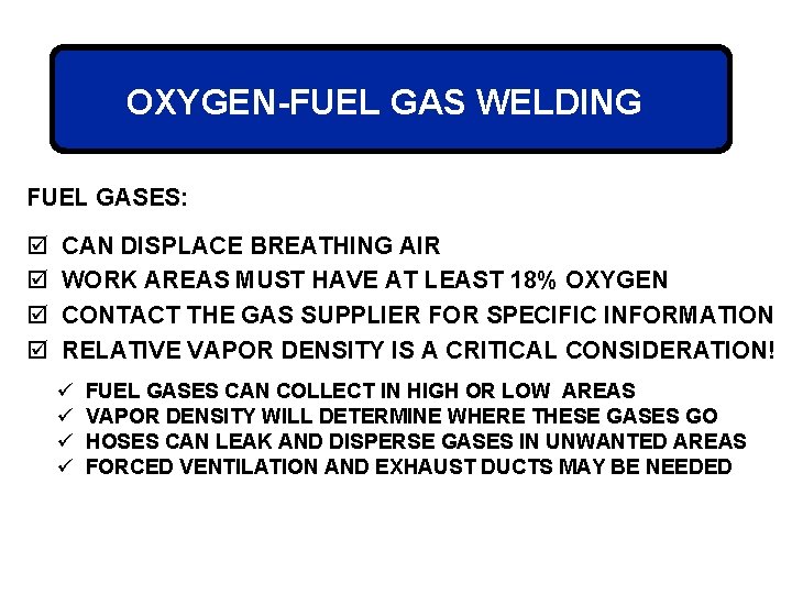 OXYGEN-FUEL GAS WELDING FUEL GASES: þ þ CAN DISPLACE BREATHING AIR WORK AREAS MUST