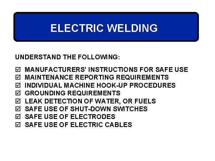 ELECTRIC WELDING UNDERSTAND THE FOLLOWING: þ þ þ þ MANUFACTURERS’ INSTRUCTIONS FOR SAFE USE