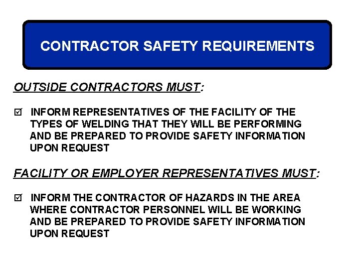 CONTRACTOR SAFETY REQUIREMENTS OUTSIDE CONTRACTORS MUST: þ INFORM REPRESENTATIVES OF THE FACILITY OF THE