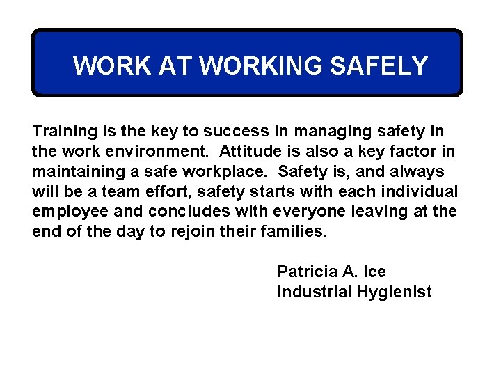 WORK AT WORKING SAFELY Training is the key to success in managing safety in