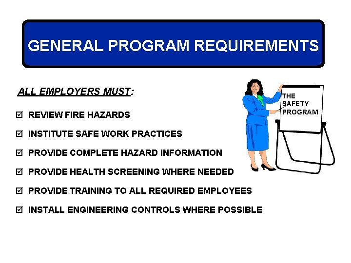 GENERAL PROGRAM REQUIREMENTS ALL EMPLOYERS MUST: þ REVIEW FIRE HAZARDS þ INSTITUTE SAFE WORK
