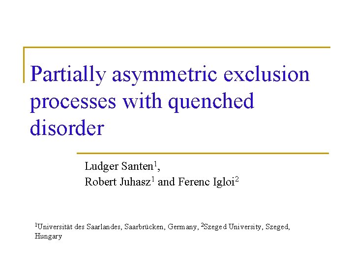 Partially asymmetric exclusion processes with quenched disorder Ludger Santen 1, Robert Juhasz 1 and