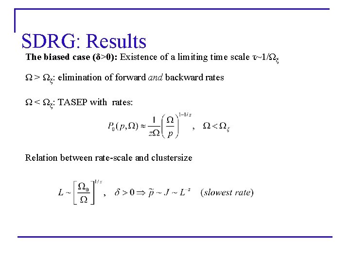 SDRG: Results The biased case (δ>0): Existence of a limiting time scale τ~1/Ωξ Ω