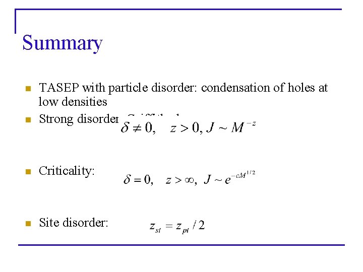 Summary n TASEP with particle disorder: condensation of holes at low densities Strong disorder: