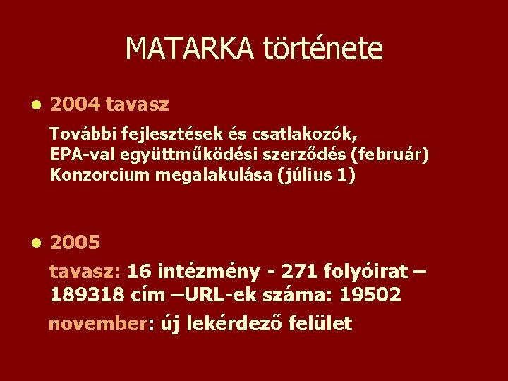 MATARKA története l 2004 tavasz További fejlesztések és csatlakozók, EPA-val együttműködési szerződés (február) Konzorcium